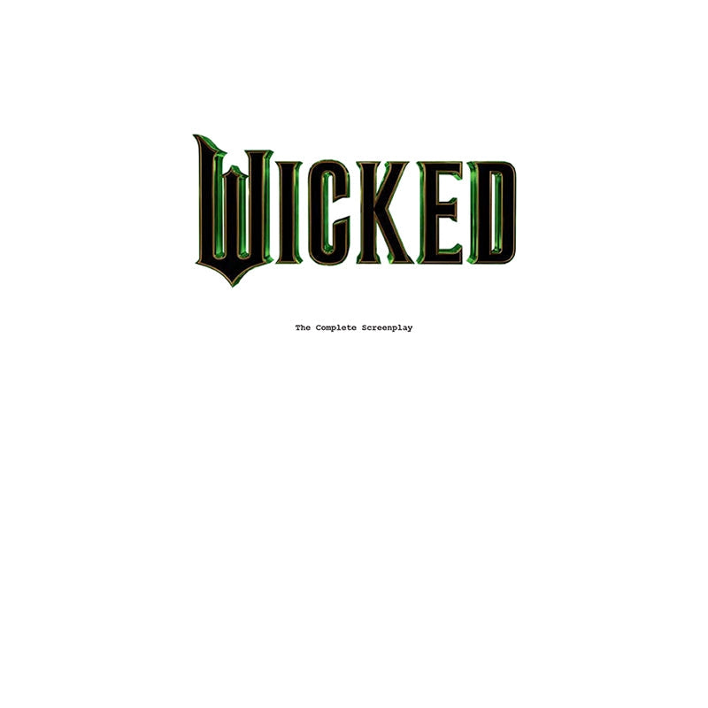 Wicked: the Complete Screenplay